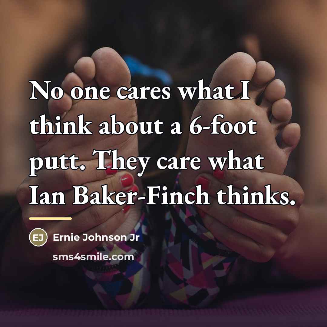 “No one cares what I think about a 6-foot putt.…” quote by Ernie Johnson Jr