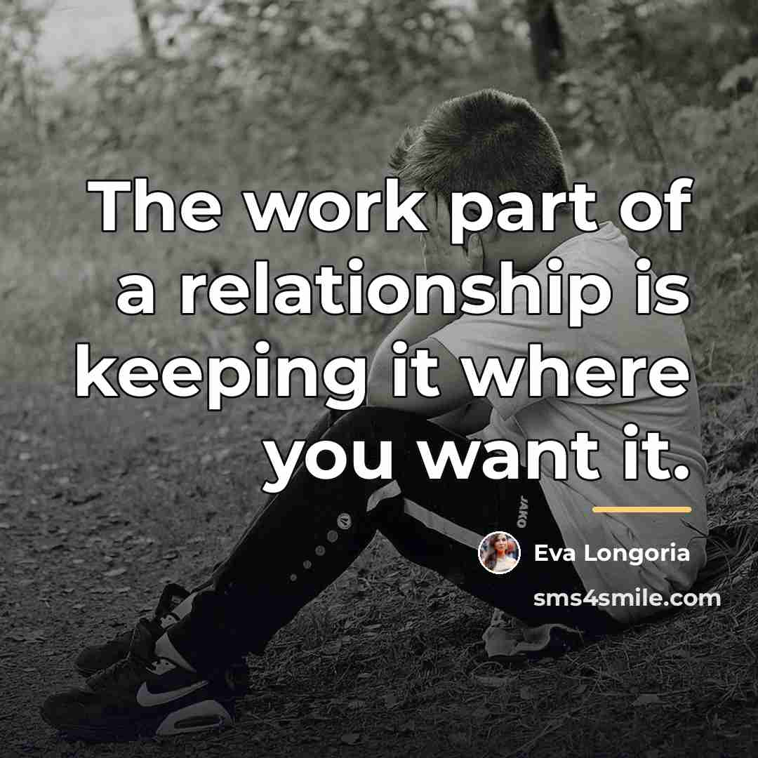 “The work part of a relationship is keeping it where…” quote by Eva Longoria
