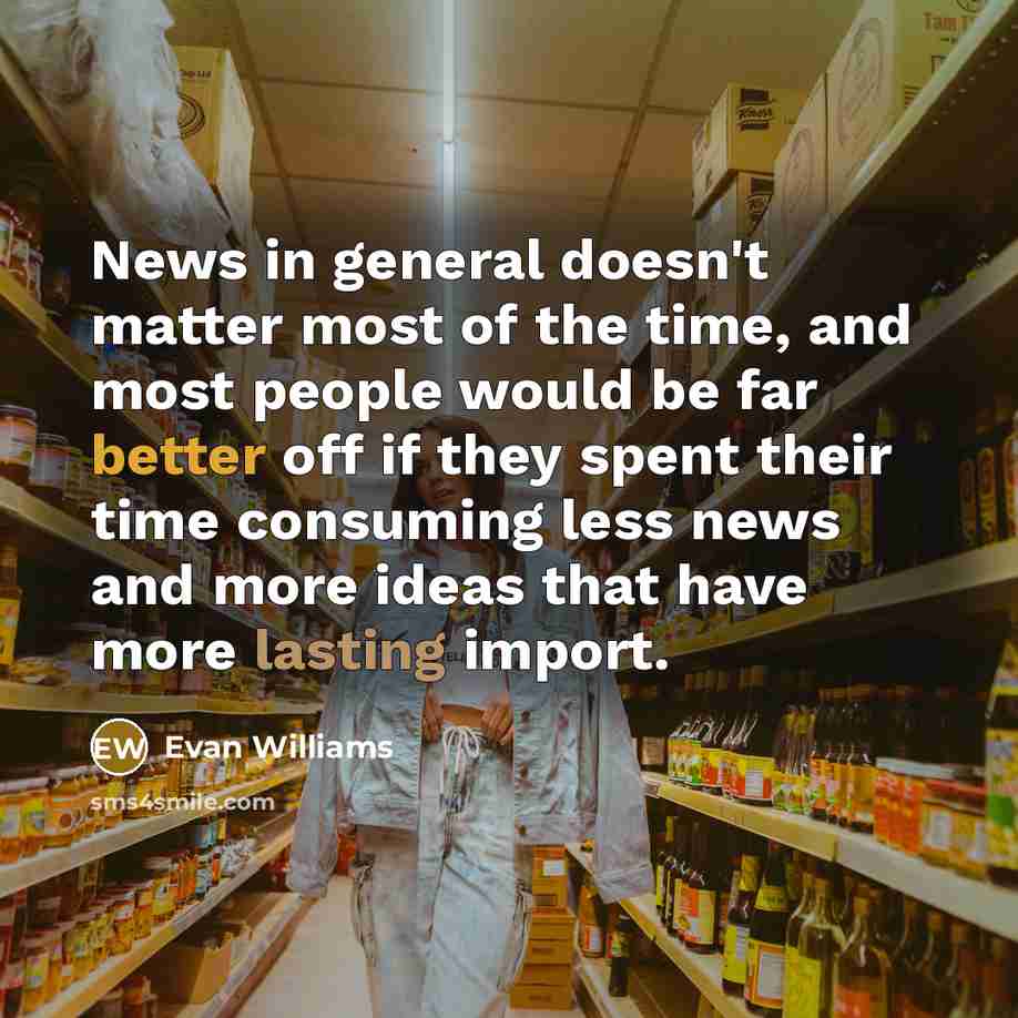 “News in general doesn't matter most of the time, and…” quote by Evan Williams