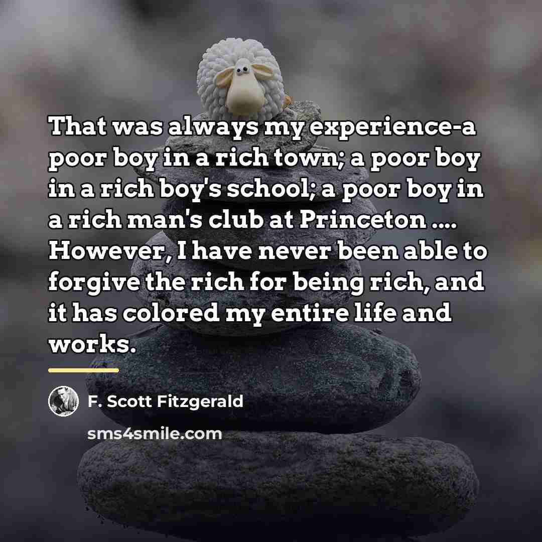 “That was always my experience-a poor boy in a rich…” quote by F. Scott Fitzgerald