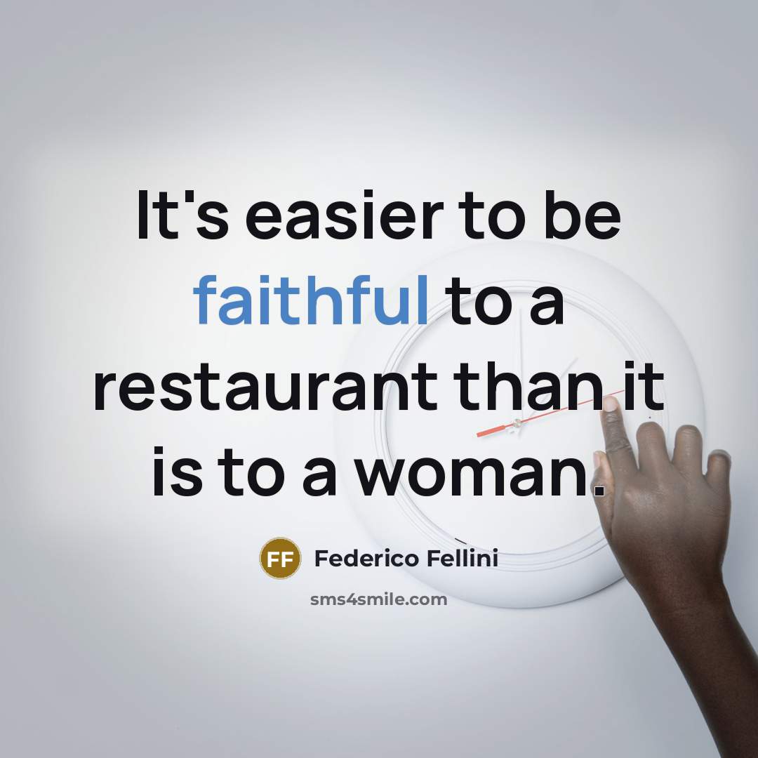 “It's easier to be faithful to a restaurant than it…” quote by Federico Fellini