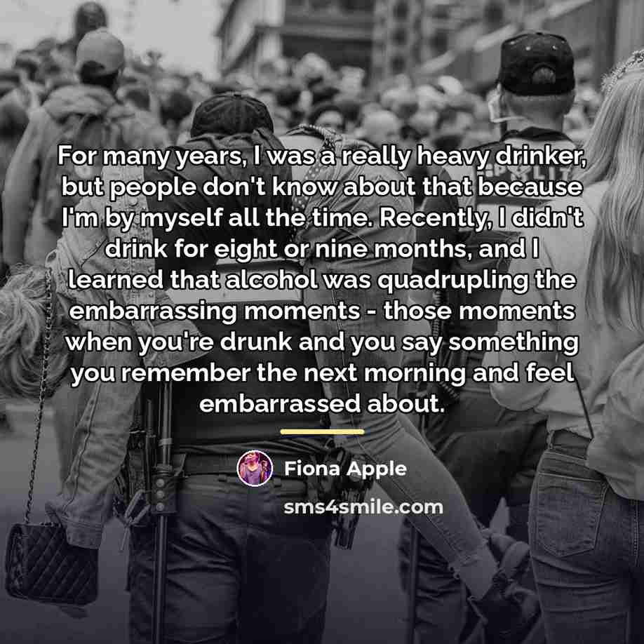 “For many years, I was a really heavy drinker, but…” quote by Fiona Apple