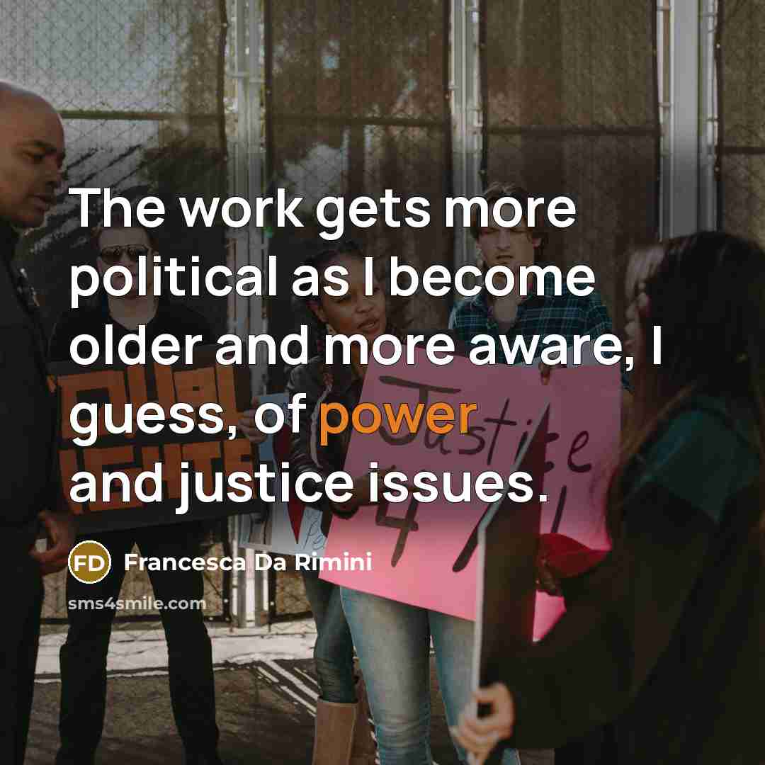“The work gets more political as I become older and…” quote by Francesca Da Rimini