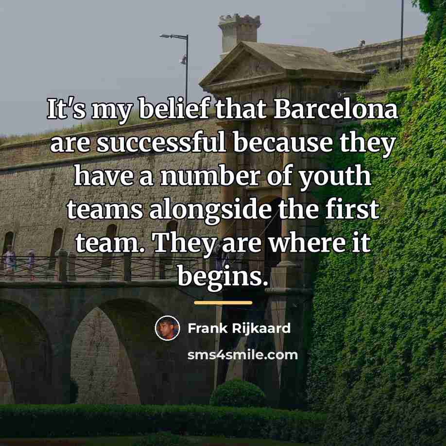 “It's my belief that Barcelona are successful because they have…” quote by Frank Rijkaard