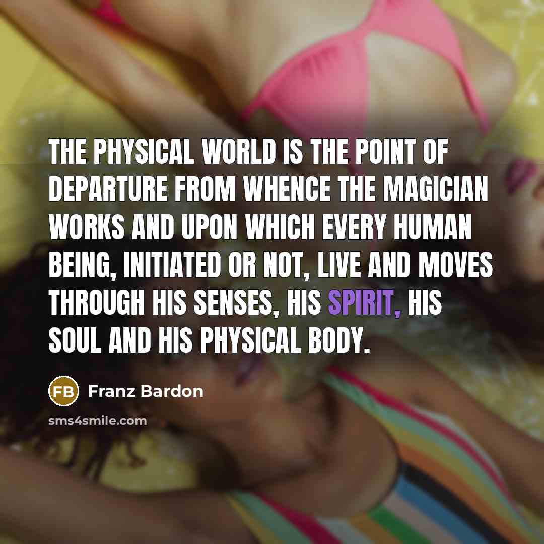 “The physical world is the point of departure from whence…” quote by Franz Bardon