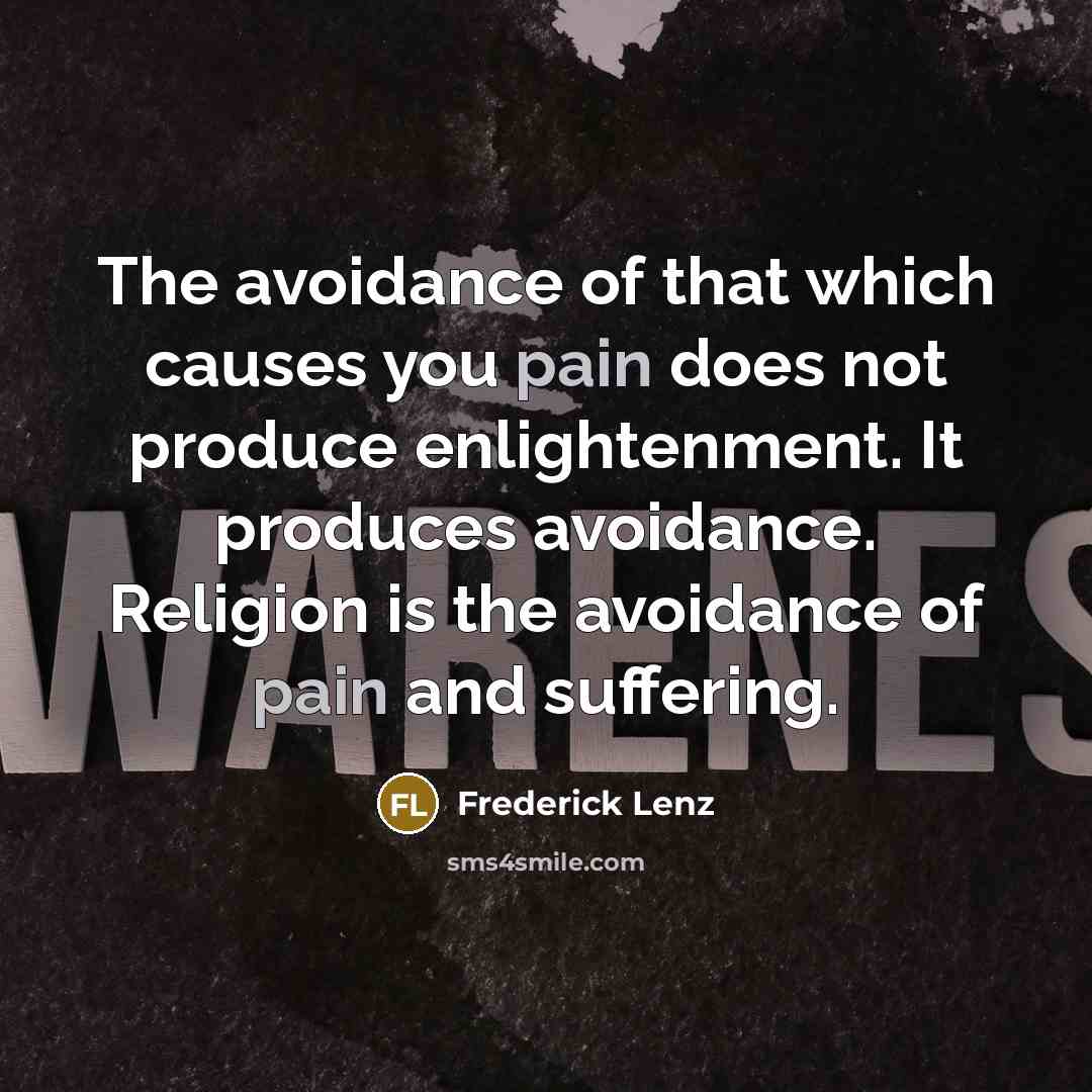 “The avoidance of that which causes you pain does not…” quote by Frederick Lenz