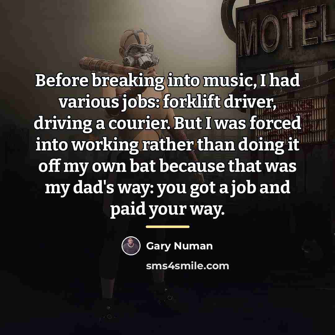 “Before breaking into music, I had various jobs: forklift driver,…” quote by Gary Numan