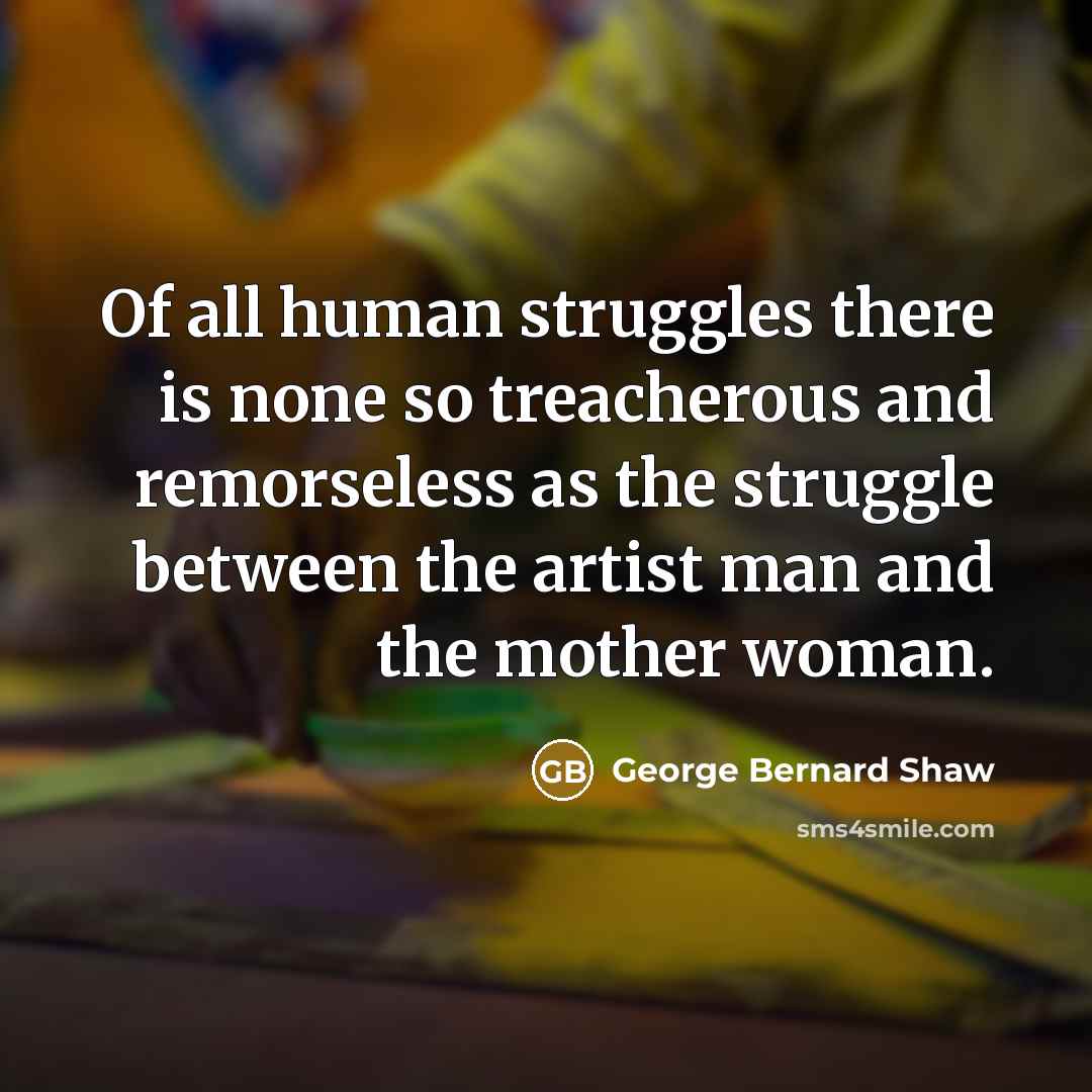 “Of all human struggles there is none so treacherous and…” quote by George Bernard Shaw