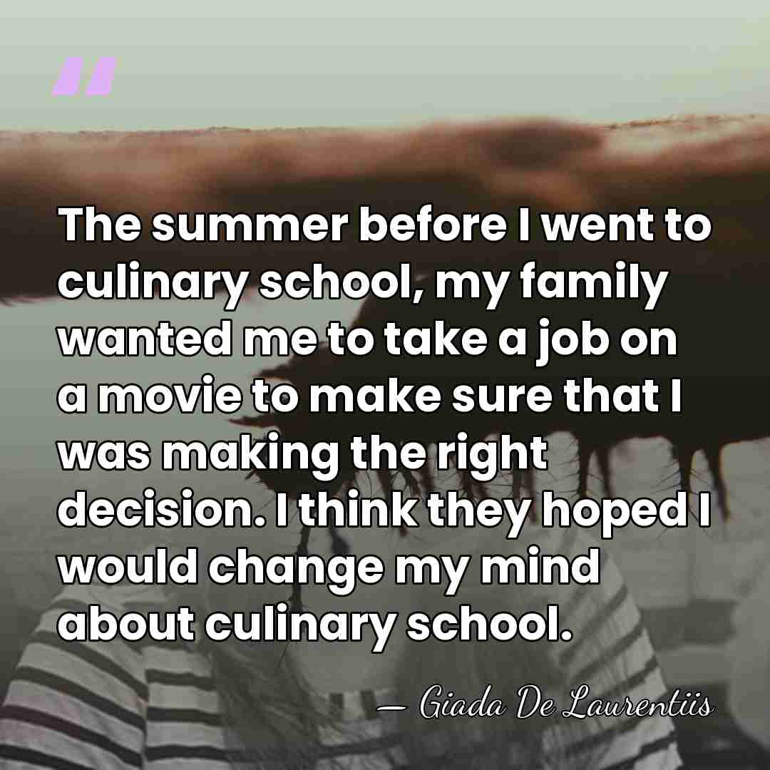 The summer before I went to culinary school, my family wanted me&hellip; - Giada De Laurentiis