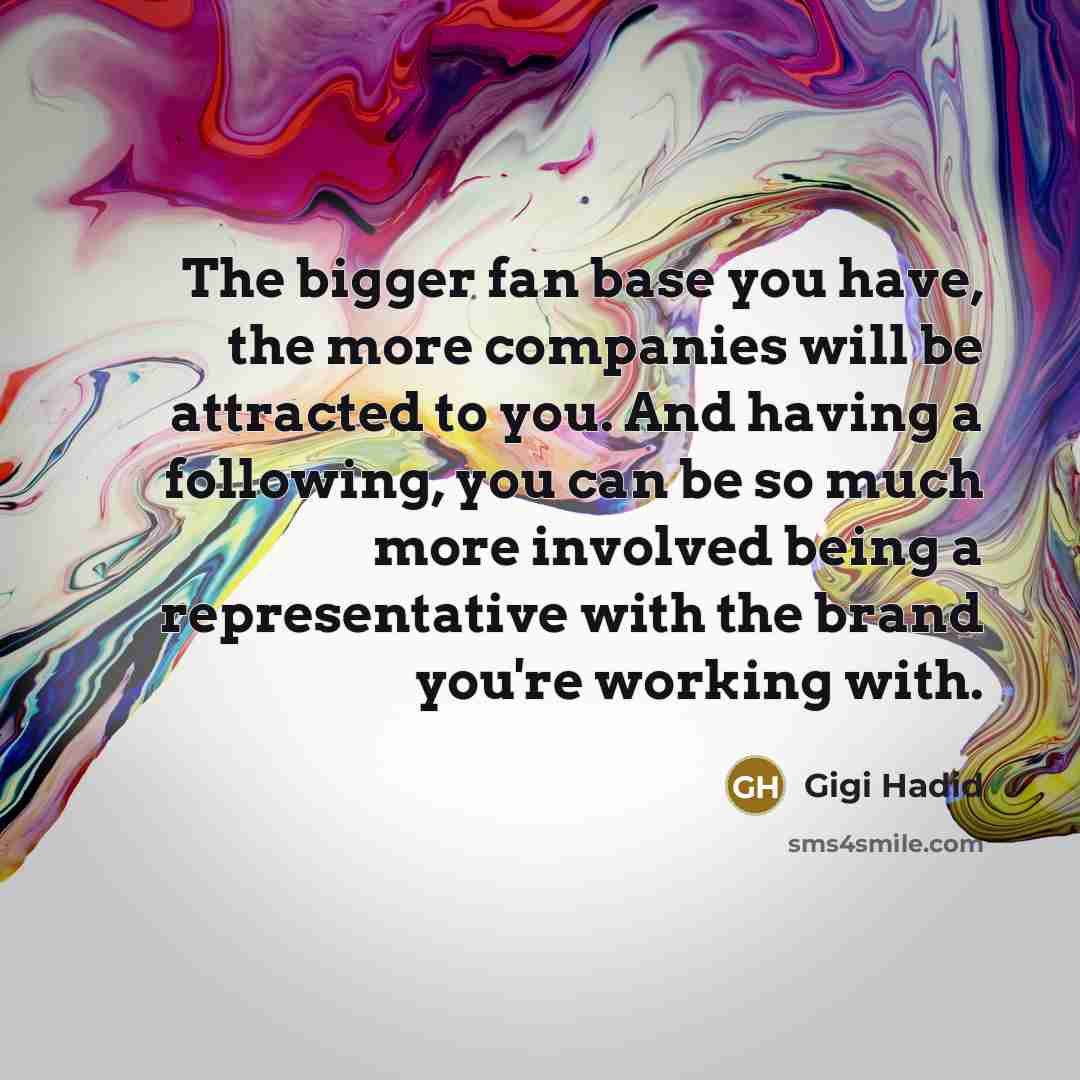 “The bigger fan base you have, the more companies will…” quote by Gigi Hadid