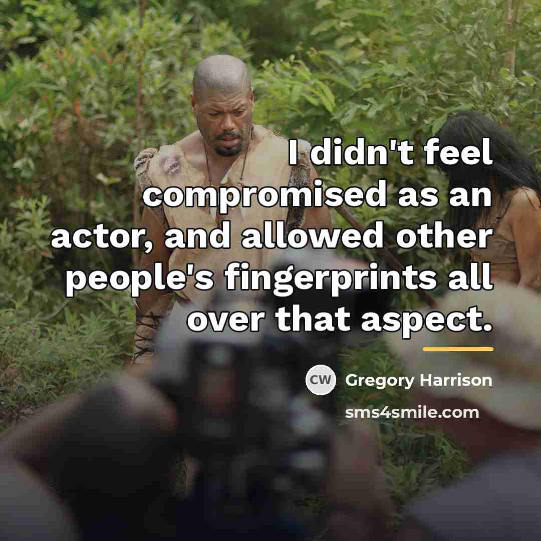 “I didn't feel compromised as an actor, and allowed other…” quote by Gregory Harrison