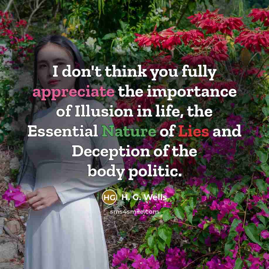 “I don't think you fully appreciate the importance of Illusion…” quote by H. G. Wells