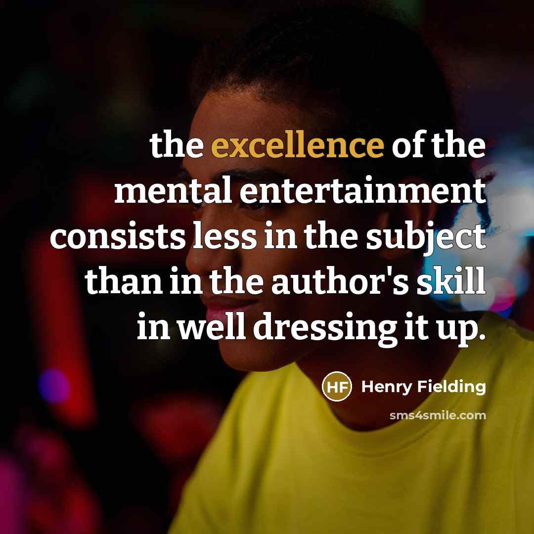 “the excellence of the mental entertainment consists less in the…” quote by Henry Fielding