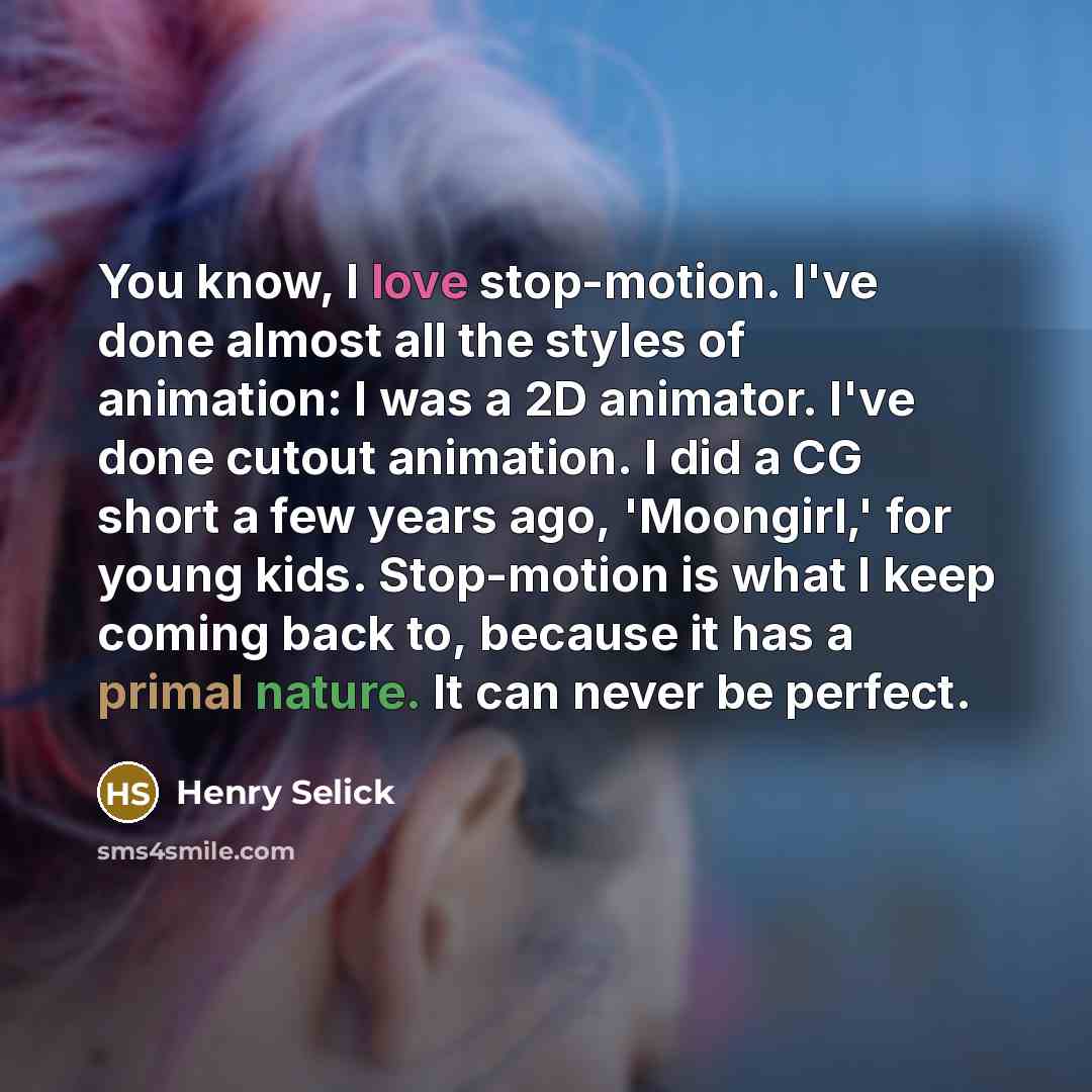 “You know, I love stop-motion. I've done almost all the…” quote by Henry Selick
