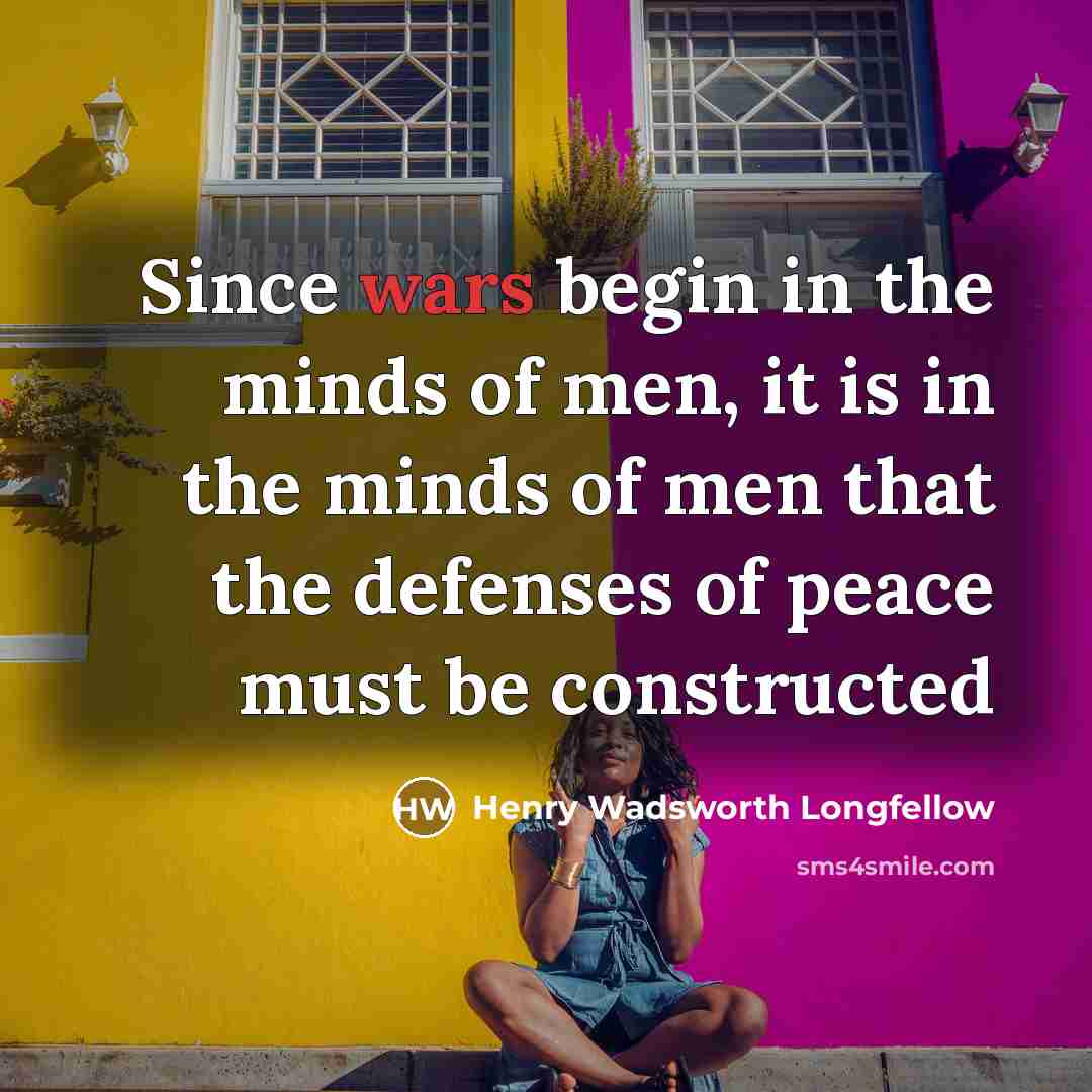 “Since wars begin in the minds of men, it is…” quote by Henry Wadsworth Longfellow