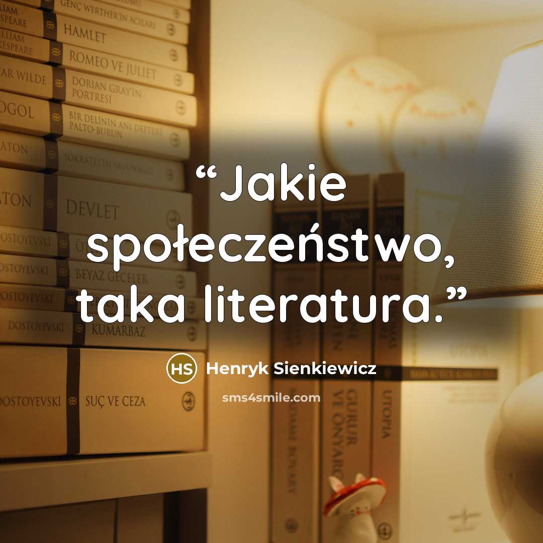 “Jakie społeczeństwo, taka literatura.” quote by Henryk Sienkiewicz