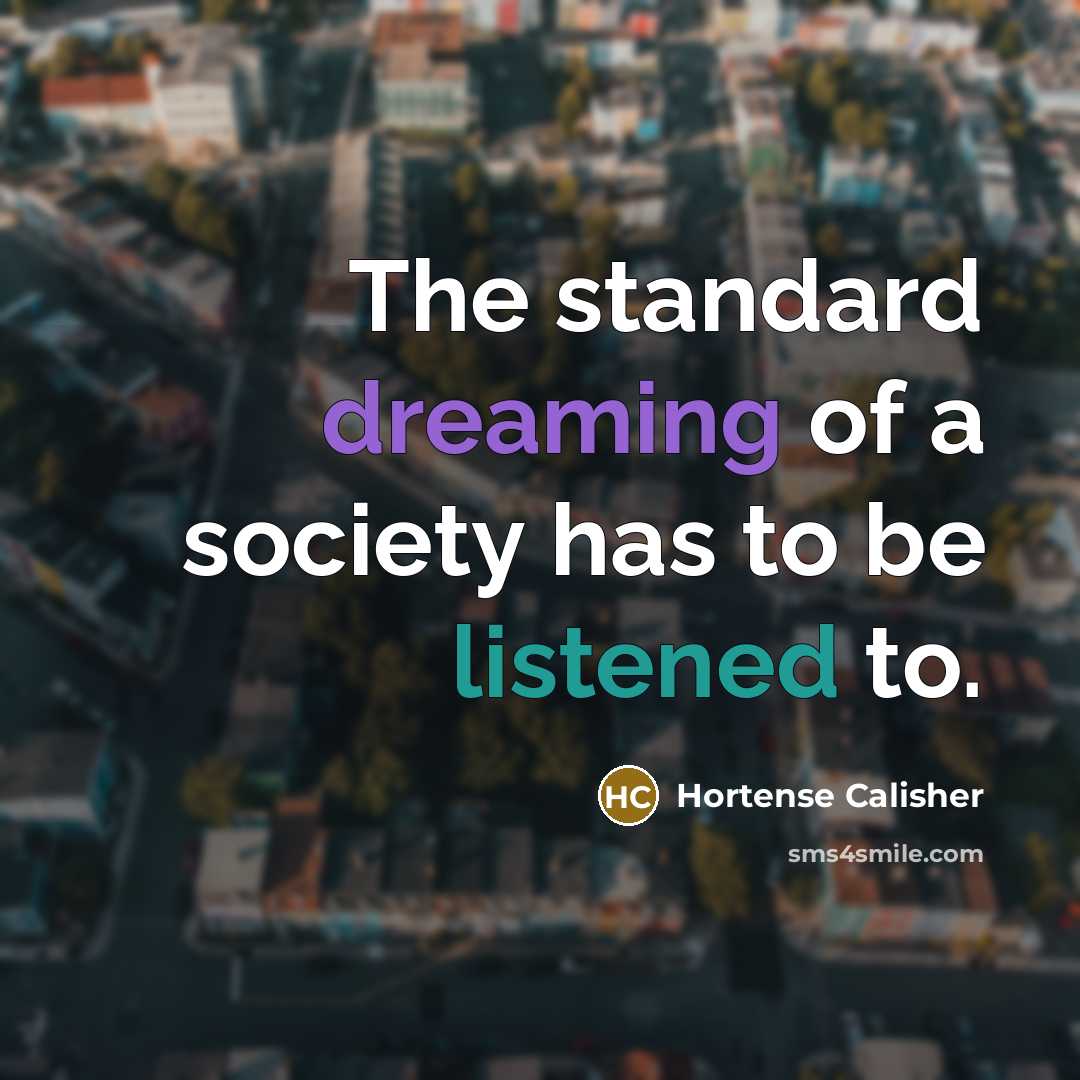 “The standard dreaming of a society has to be listened…” quote by Hortense Calisher