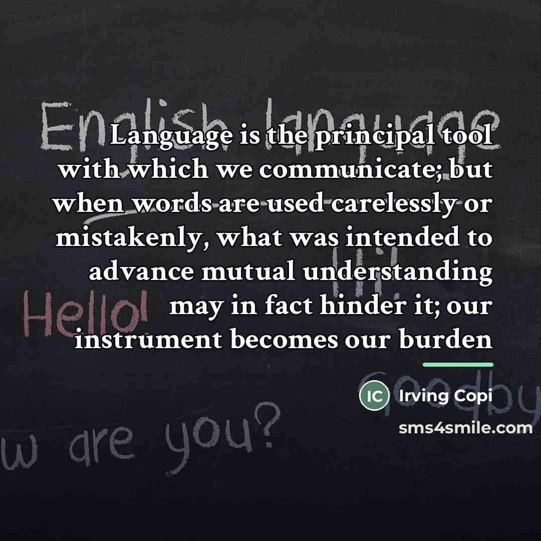 “Language is the principal tool with which we communicate; but…” quote by Irving Copi