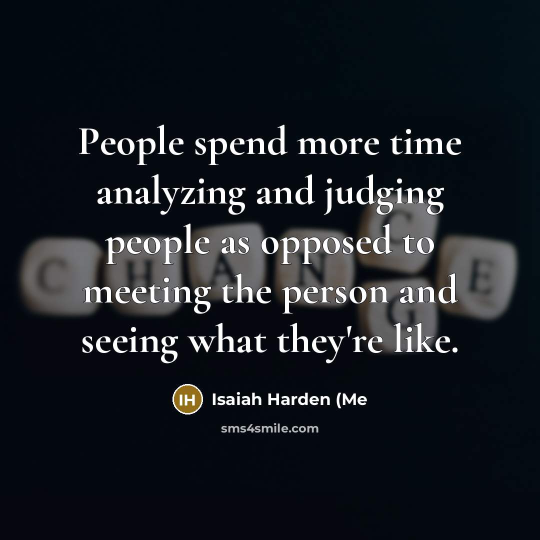 “People spend more time analyzing and judging people as opposed…” quote by Isaiah Harden (Me