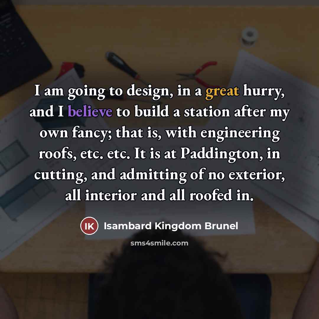 “I am going to design, in a great hurry, and…” quote by Isambard Kingdom Brunel