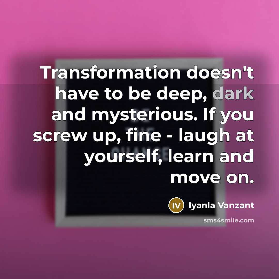 “Transformation doesn't have to be deep, dark and mysterious. If…” quote by Iyanla Vanzant