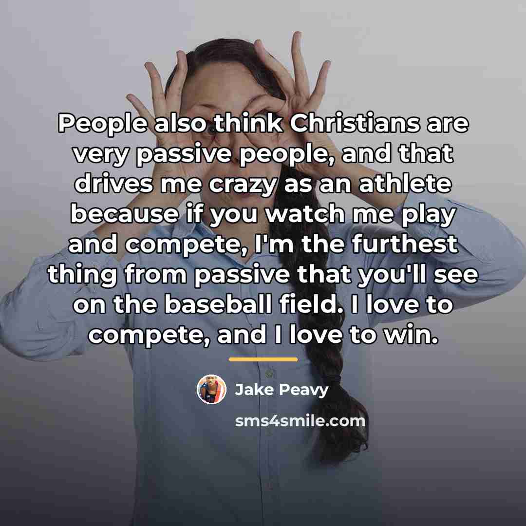 “People also think Christians are very passive people, and that…” quote by Jake Peavy