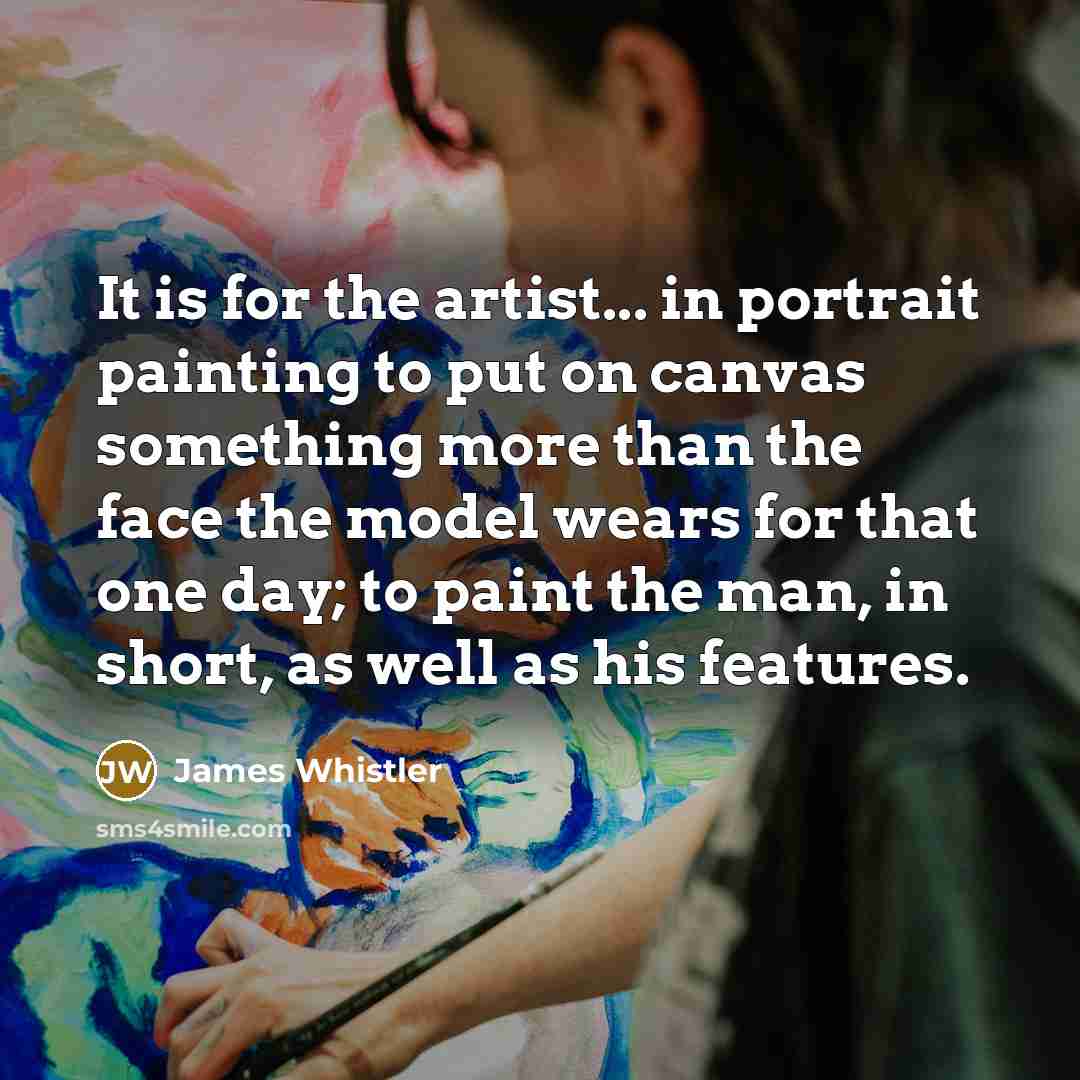 “It is for the artist... in portrait painting to put…” quote by James Whistler