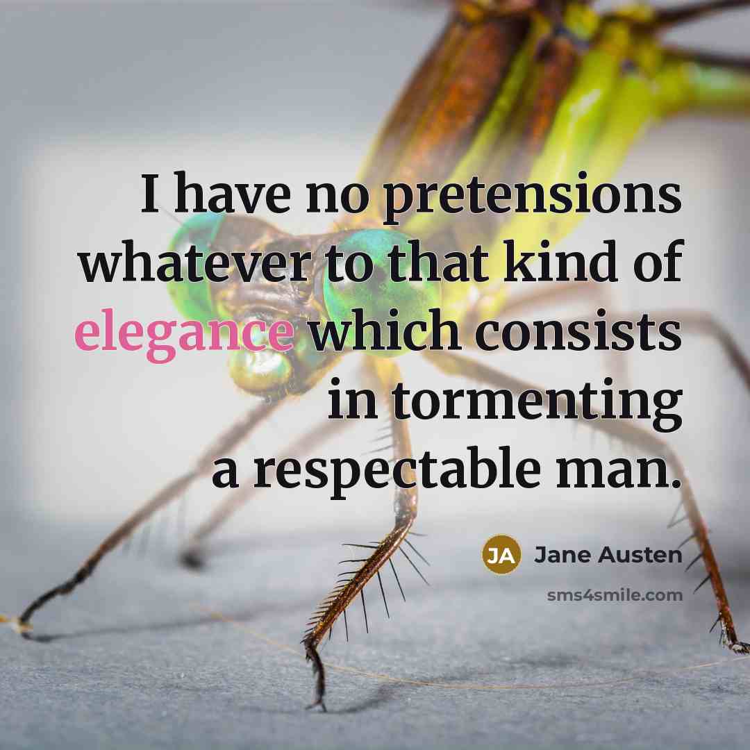 “I have no pretensions whatever to that kind of elegance…” quote by Jane Austen