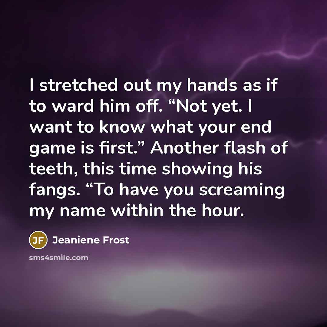 “I stretched out my hands as if to ward him…” quote by Jeaniene Frost