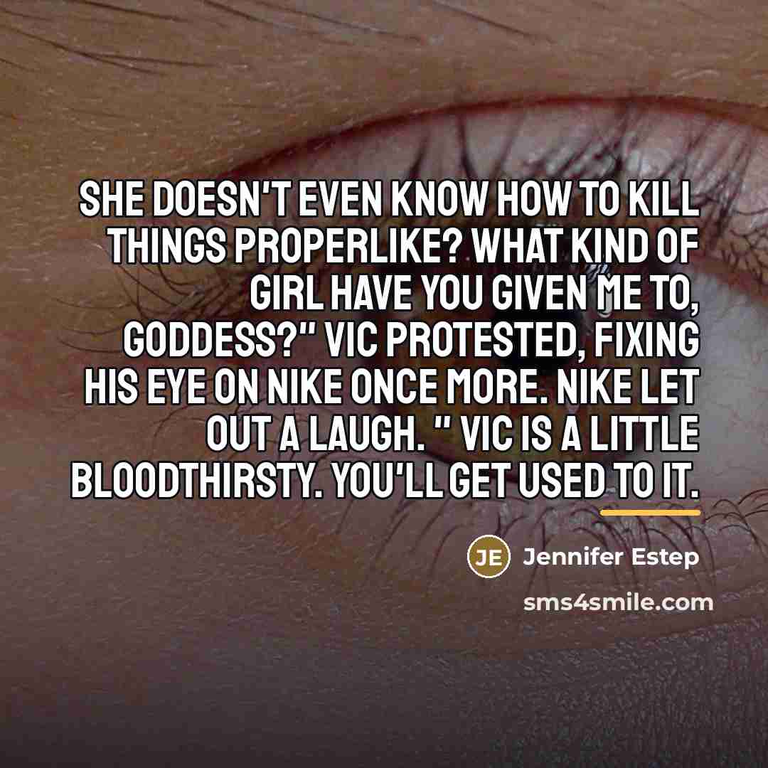 “She doesn't even know how to kill things properlike? What…” quote by Jennifer Estep