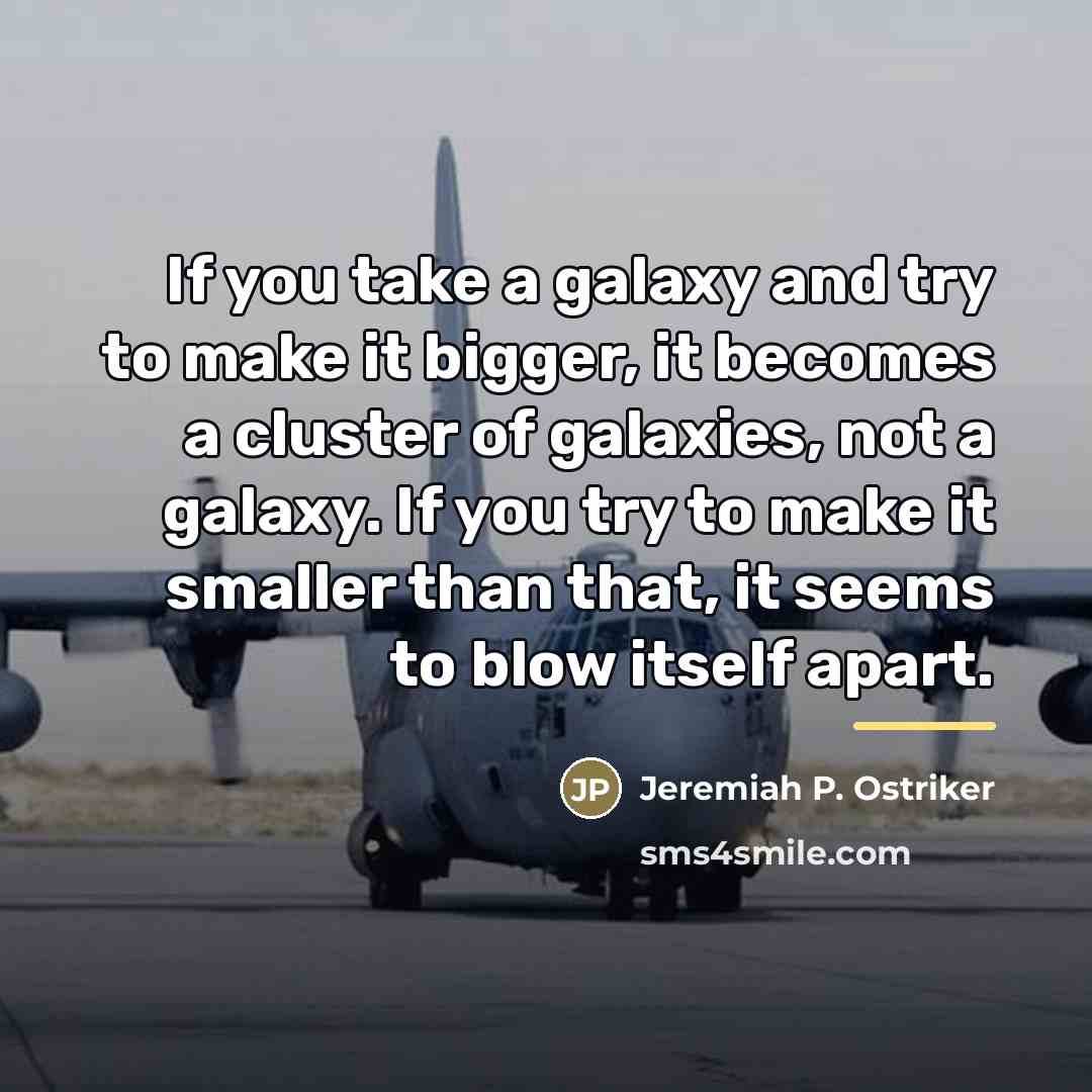 “If you take a galaxy and try to make it…” quote by Jeremiah P. Ostriker