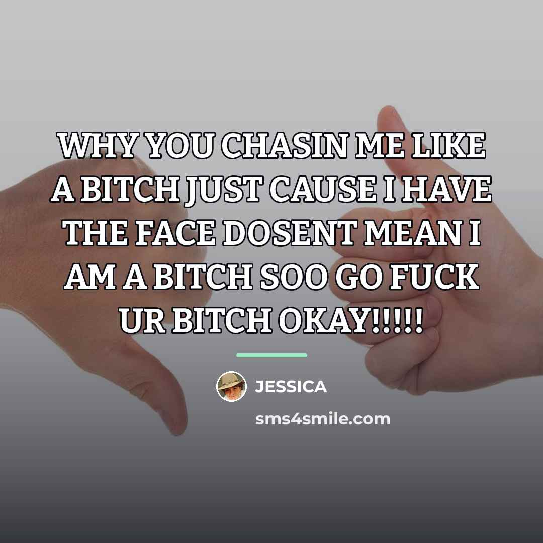 “WHY YOU CHASIN ME LIKE A BITCH JUST CAUSE I…” quote by JESSICA