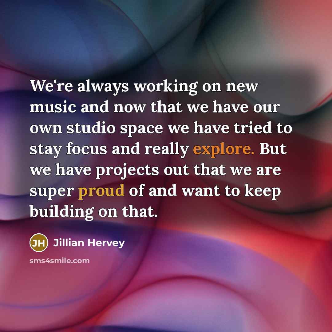“We're always working on new music and now that we…” quote by Jillian Hervey