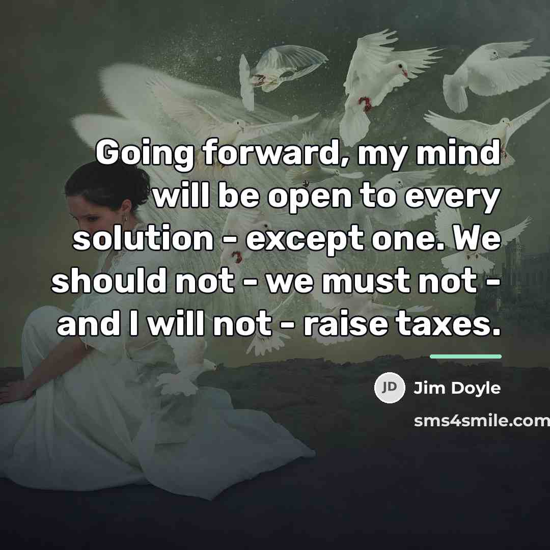 “Going forward, my mind will be open to every solution…” quote by Jim Doyle