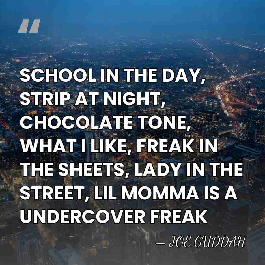 SCHOOL IN THE DAY, STRIP AT NIGHT, CHOCOLATE TONE, WHAT I LIKE,&hellip; - JOE GUDDAH