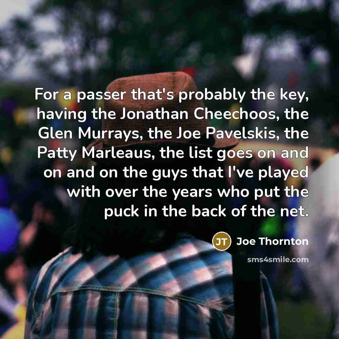 “For a passer that's probably the key, having the Jonathan…” quote by Joe Thornton
