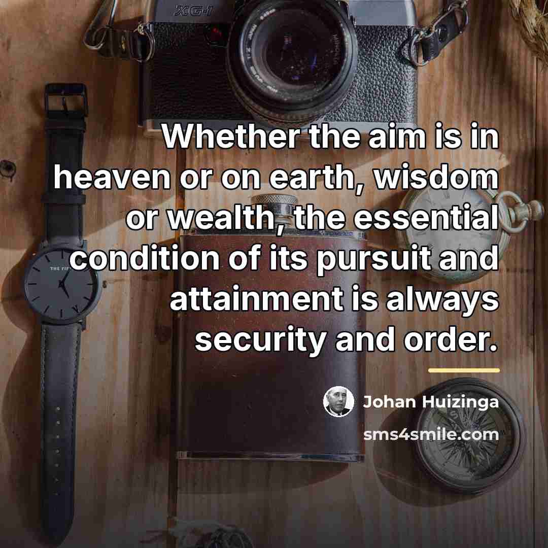 “Whether the aim is in heaven or on earth, wisdom…” quote by Johan Huizinga