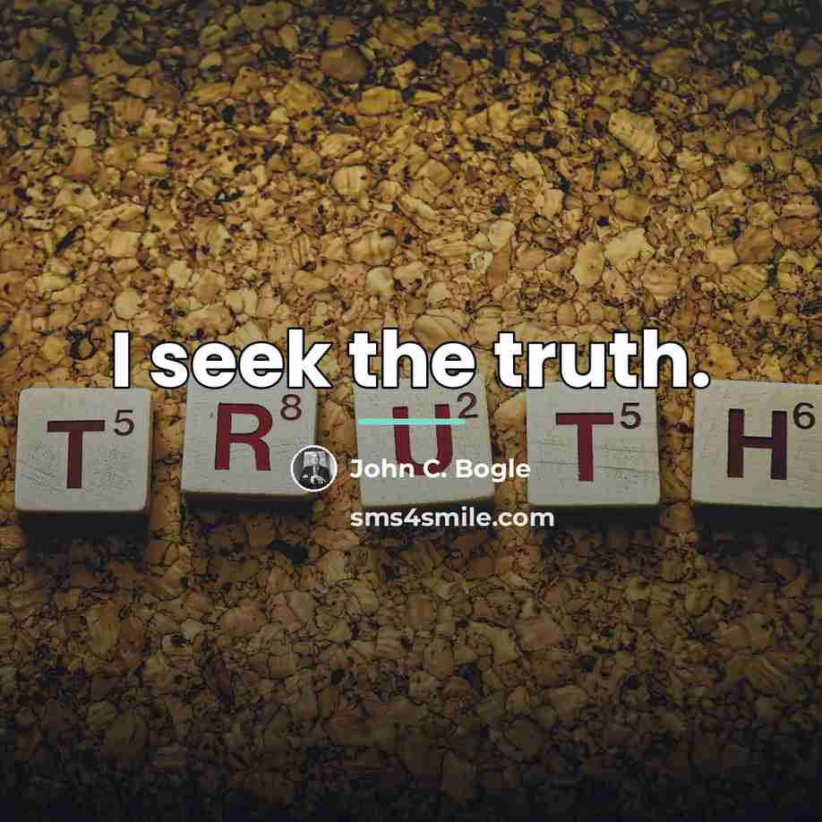 “I seek the truth.…” quote by John C. Bogle