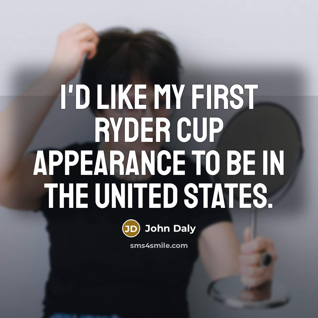 “I'd like my first Ryder Cup appearance to be in…” quote by John Daly
