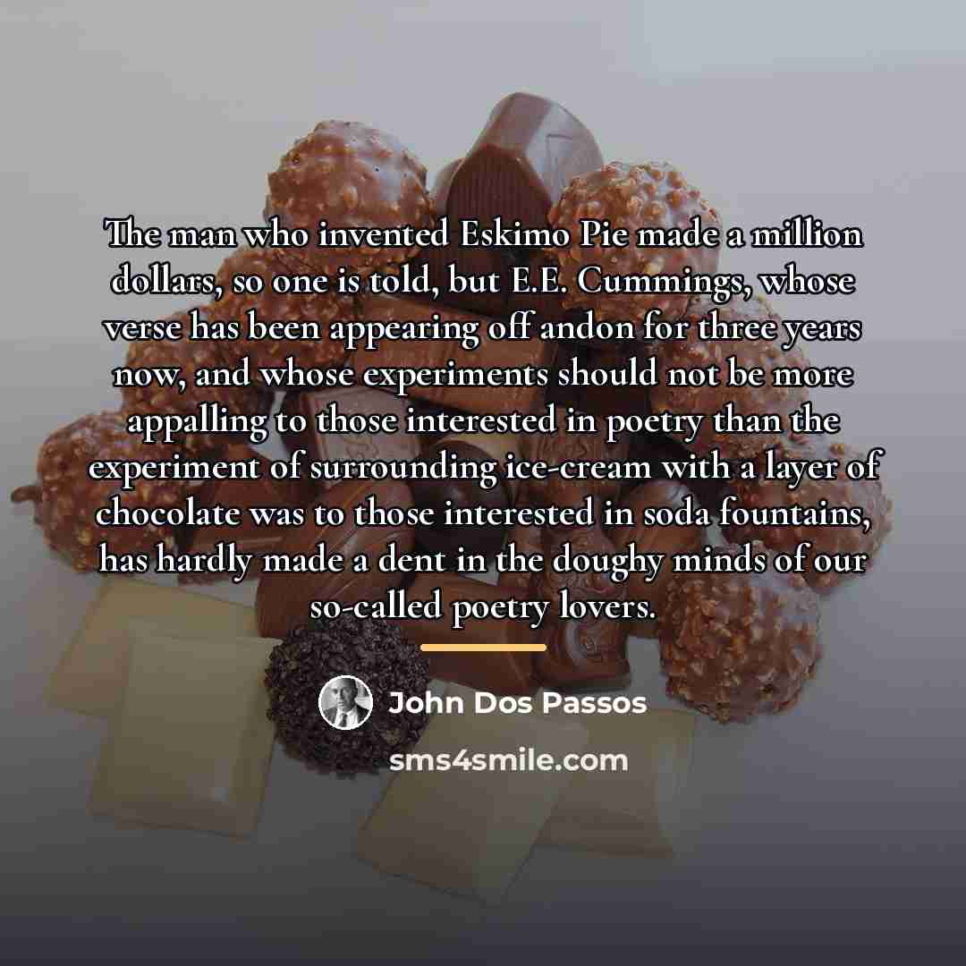 “The man who invented Eskimo Pie made a million dollars,…” quote by John Dos Passos