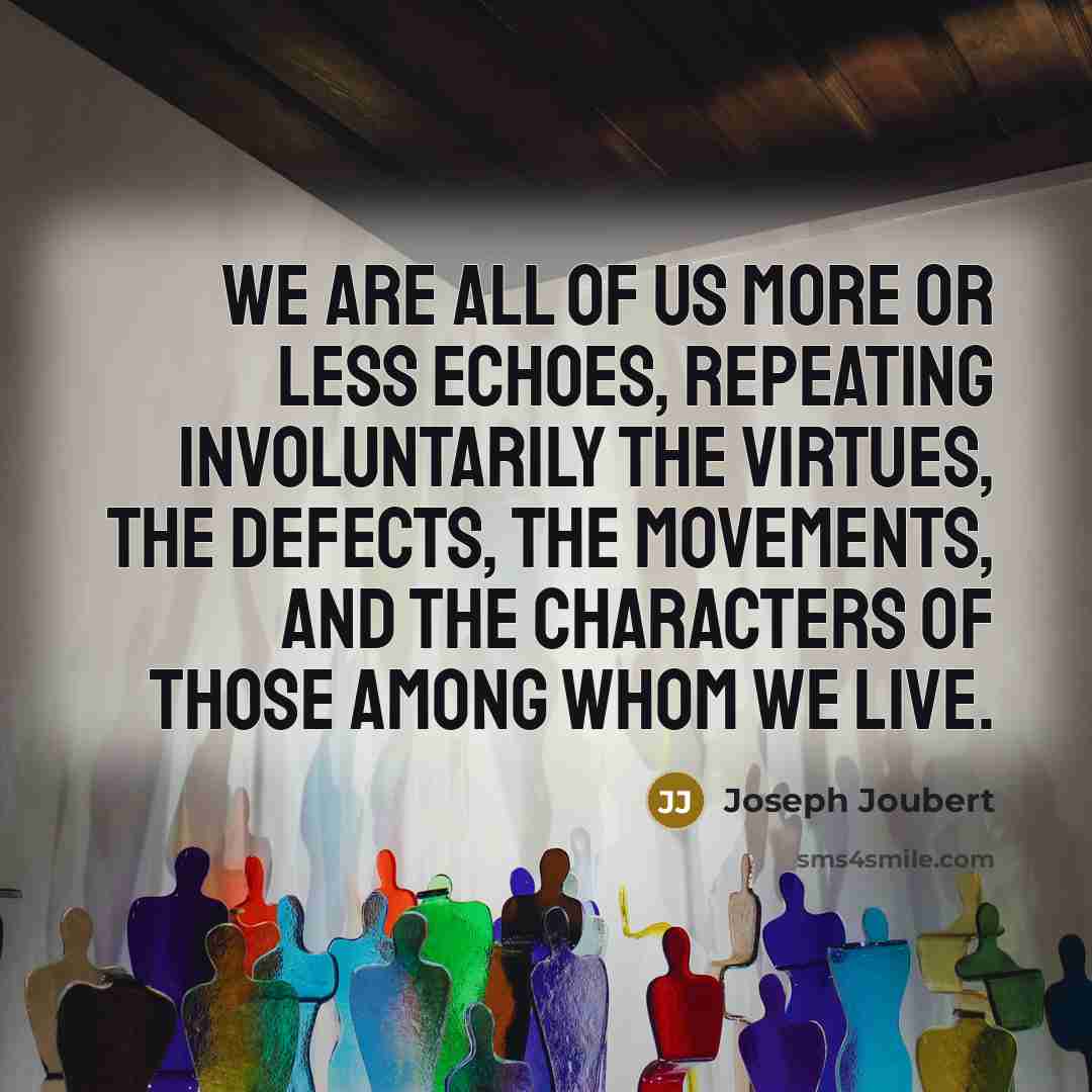 “We are all of us more or less echoes, repeating…” quote by Joseph Joubert
