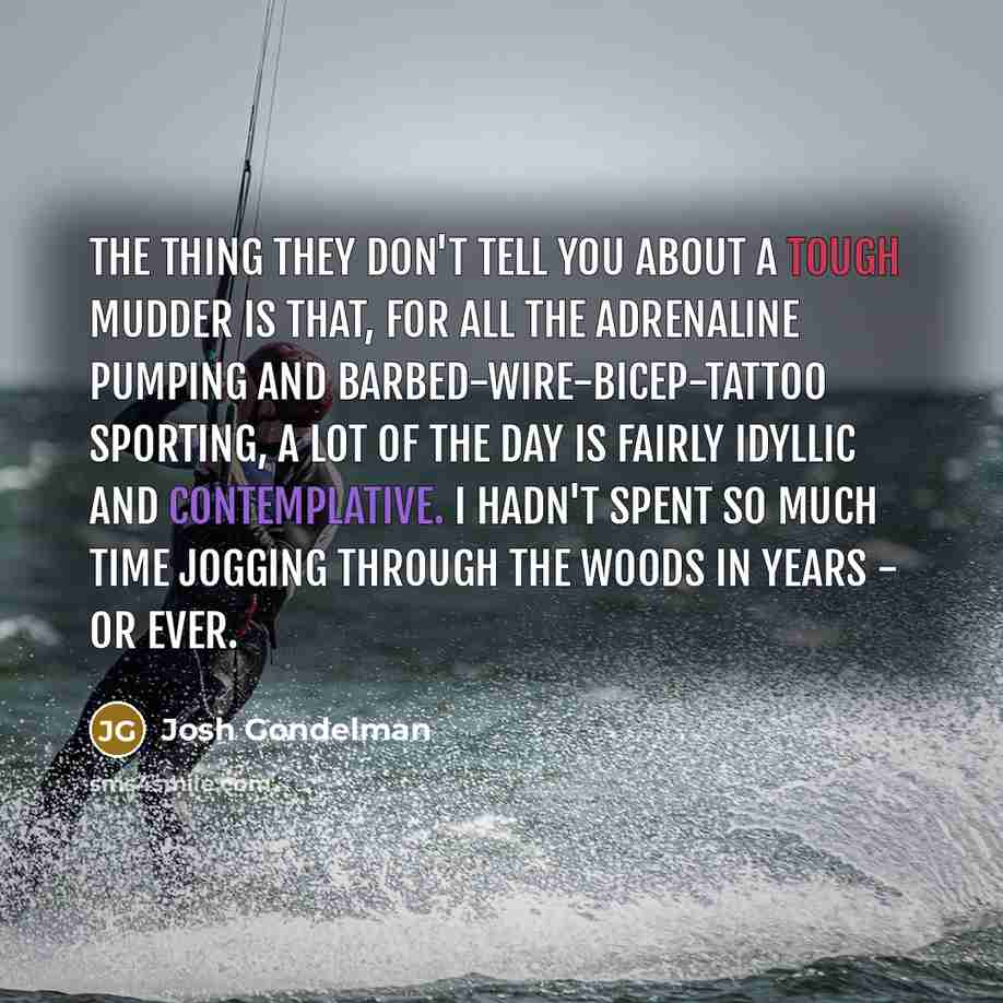 “The thing they don't tell you about a Tough Mudder…” quote by Josh Gondelman