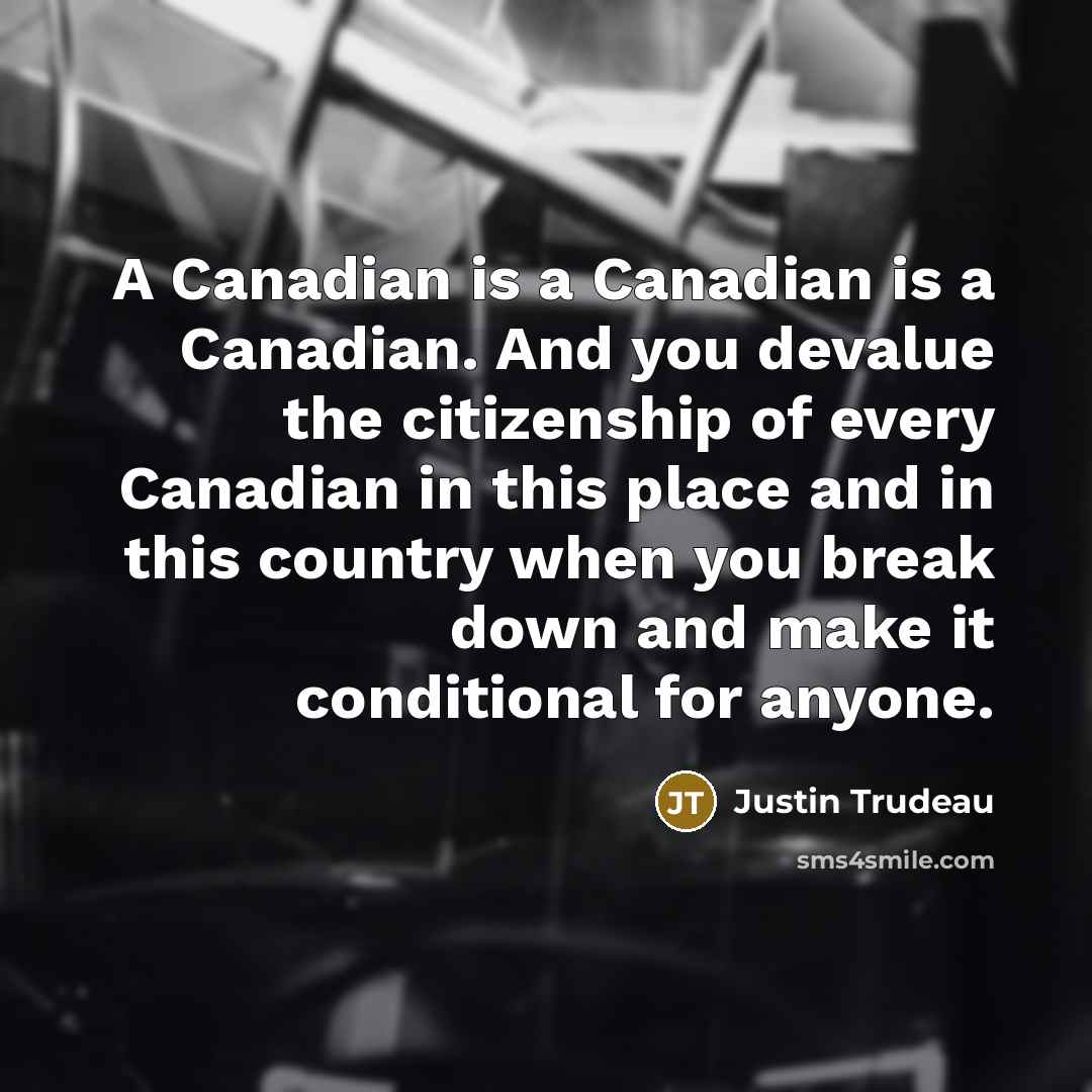 “A Canadian is a Canadian is a Canadian. And you…” quote by Justin Trudeau