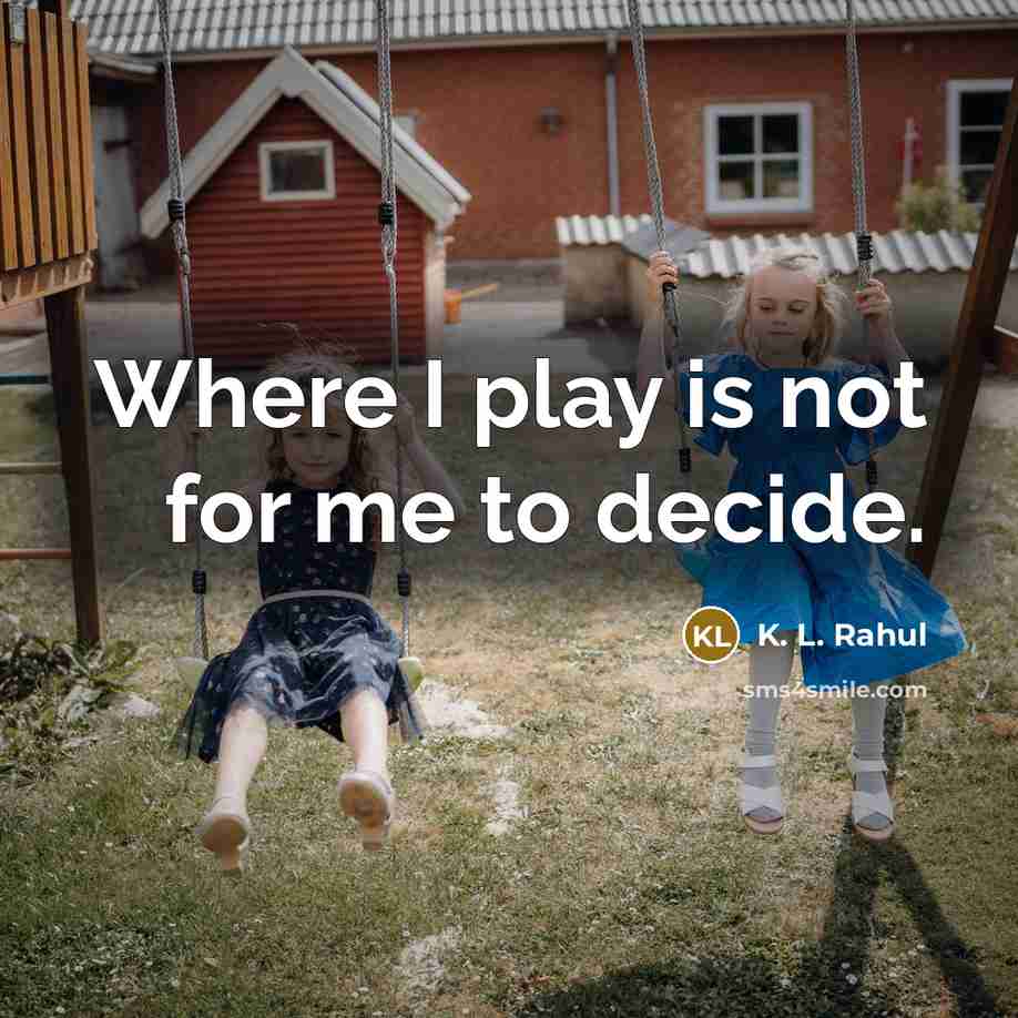 “Where I play is not for me to decide.…” quote by K. L. Rahul