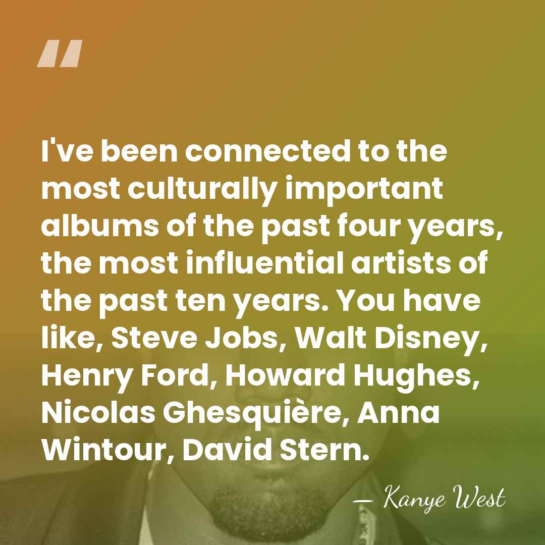 I've been connected to the most culturally important albums of the past&hellip; - Kanye West