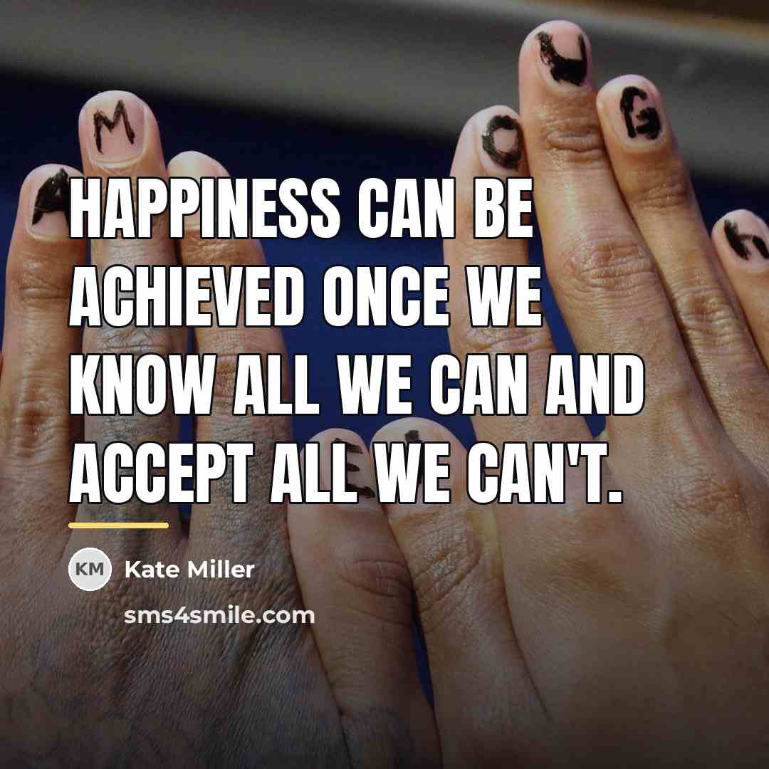 “Happiness can be achieved once we know all we can…” quote by Kate Miller