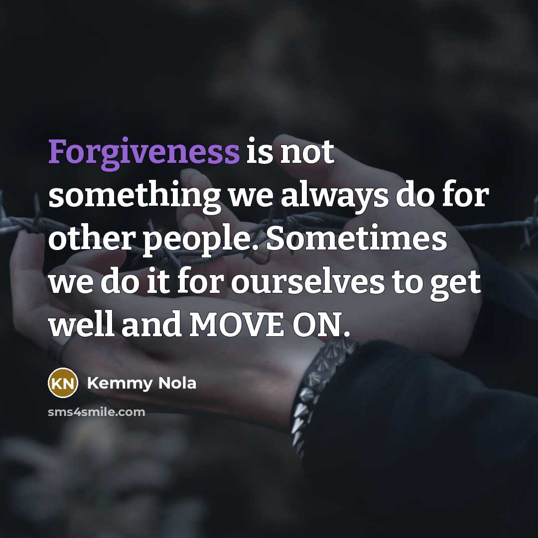 “Forgiveness is not something we always do for other people.…” quote by Kemmy Nola