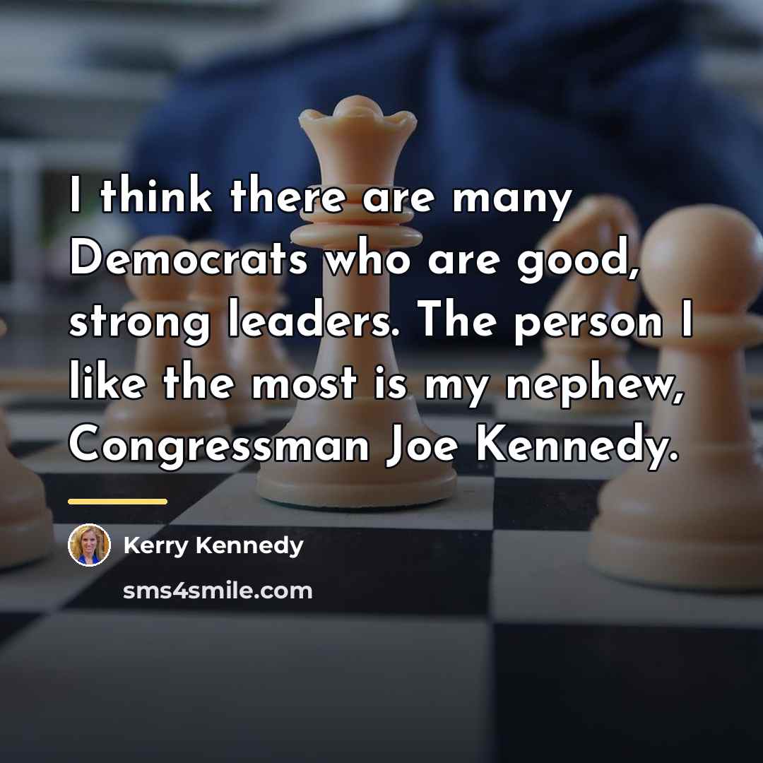 “I think there are many Democrats who are good, strong…” quote by Kerry Kennedy