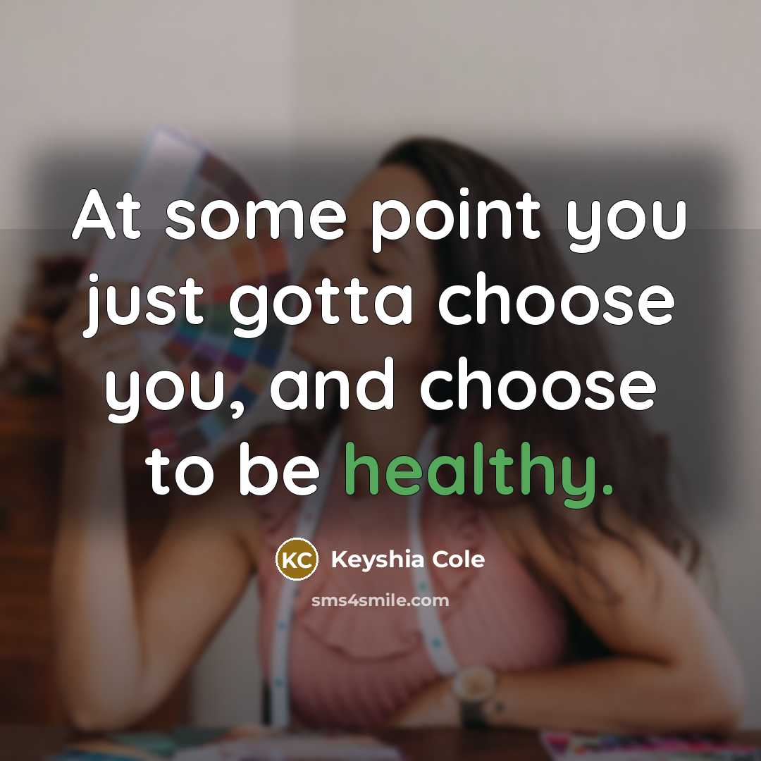 “At some point you just gotta choose you, and choose…” quote by Keyshia Cole