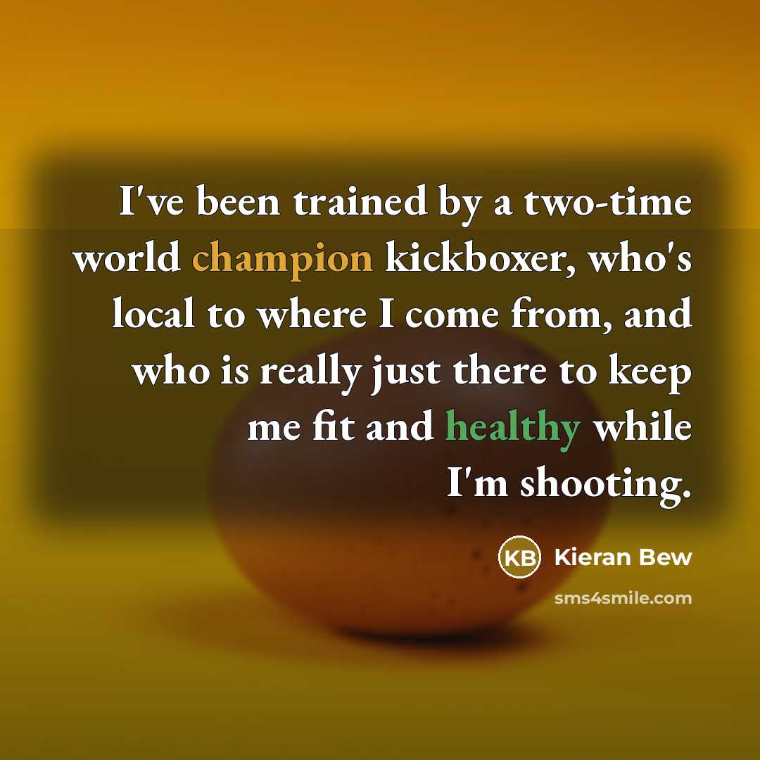 “I've been trained by a two-time world champion kickboxer, who's…” quote by Kieran Bew